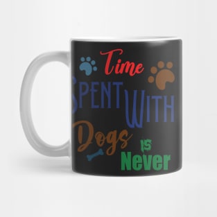 Time Spent With Dogs Is Never Wasted Mug